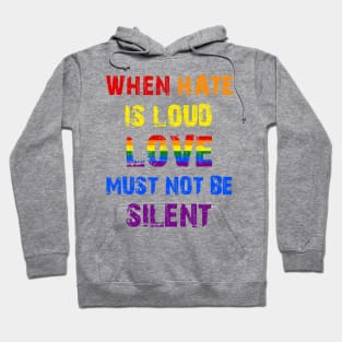 LGBT When Hate Is Loud Love Must Not Be Silent Hoodie